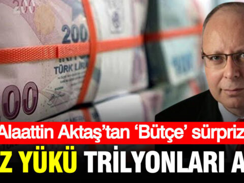 Alaattin aktastan butce surprizi faiz yuku trilyonlari asiyor 7RusHzAX