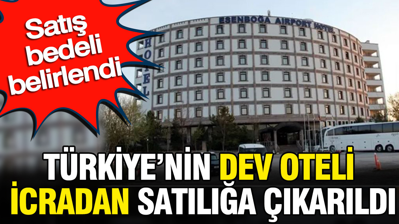Turkiyenin dev oteli icradan satiliga cikarildi satis bedeli belirlendi yfhh98RF